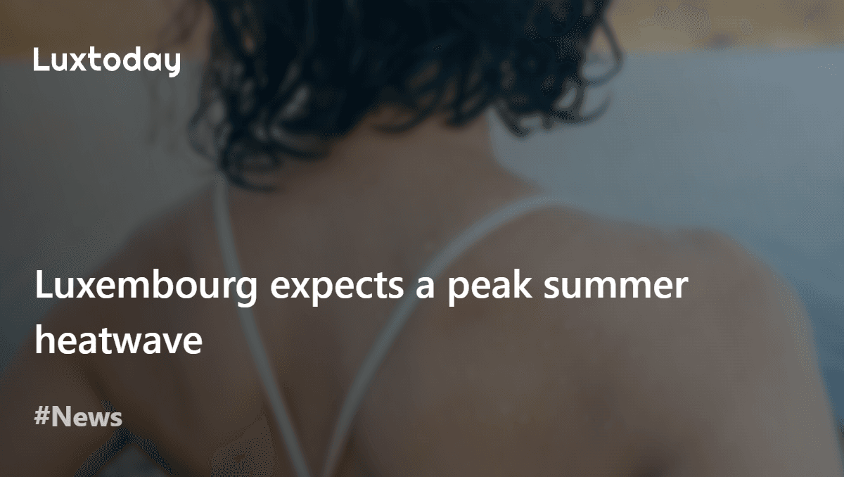 Luxembourg Expects A Peak Summer Heatwave Luxtoday lu Luxembourg Expects A Peak Summer Heatwave Luxtoday lu