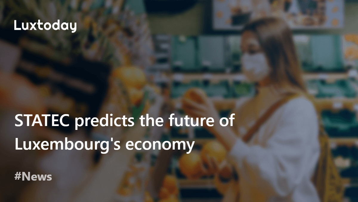 Statec STATEC predicts the future of Luxembourg's economy — Luxtoday.lu